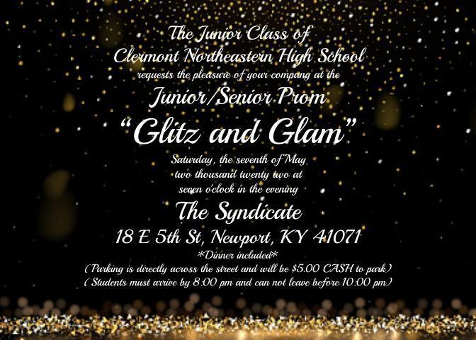 Clermont Northeastern High School Prom 2022 When: May 7th, 2022 from 7-11 PM Where: The Syndicate in Newport, Kentucky Theme: Glitz & Glam!   Invitations/tickets, guest forms, prom court applications, and song requests for the dance are all digital this year! Upperclassmen should have received an email with the links, and we've also attached them below for your convenience!  Key Points: -Students must arrive at the venue by 8:00 PM and will not be permitted to leave until at least 10:00 PM. -Dinner is included this year (there will be a gluten-free option) -Parking is across the street from the venue and costs $5 - CASH ONLY (unfortunately, we are not able to include it in ticket prices as it is a city-contracted parking lot)  Prom Tickets: Tickets will be sold from now until Friday, April 22nd. All tickets must be purchased by April 22nd. Senior tickets will cost $60.00 & Juniors/guest tickets will cost $65.00 apiece. A student may only purchase up to two tickets (one for them and one for their guest). There will be a small service charge associated with the purchase of tickets.   Important Links: -Purchase tickets - https://www.cneschools.org/page/ticketing -Guest Form - https://forms.gle/mPzZjdghUgF9zMx47 -Prom Court  - https://forms.gle/nj3GmidZDL2Mkv197 -Song Requests for the dance - https://forms.gle/UzYrUtBppiUoR1Kv7  Feel free to email Mrs. Cicchinelli or Mrs. Tidwell with any questions! Mrs. Cicchinelli cicchinelli_j@cneschools.org Mrs. Tidwell tidwell_k@cneschools.org